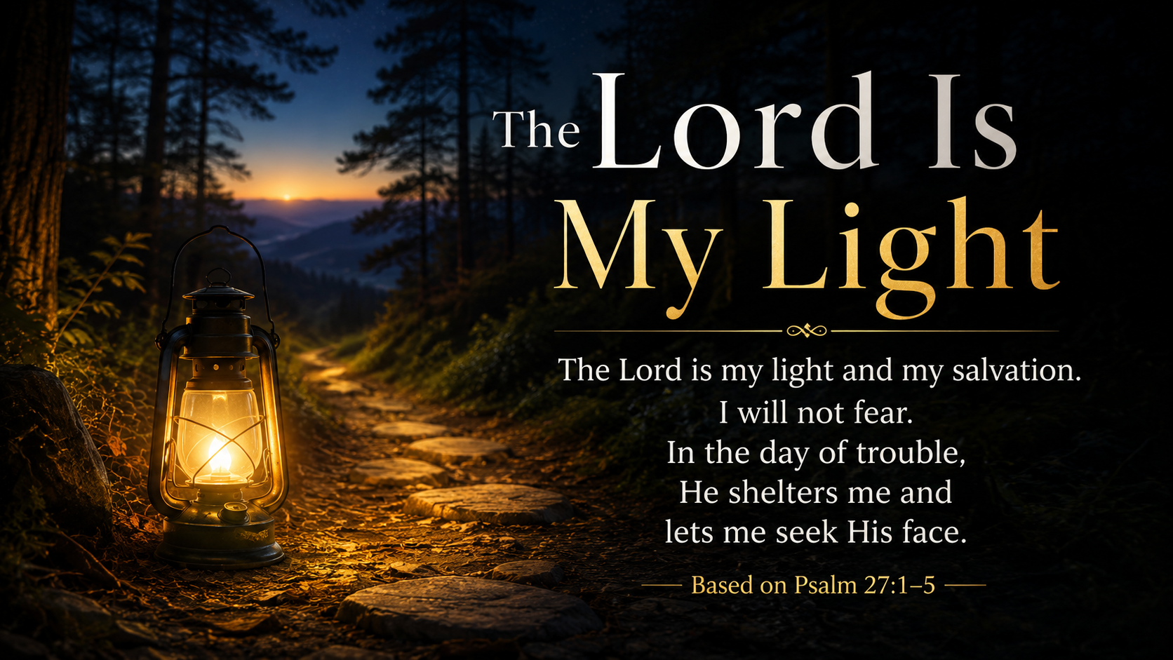 The Lord Is My Light, a wide 16:9 photo-realistic image of a lantern glowing beside a narrow woodland path before sunrise. Darkness surrounds the path, but warm light reveals the next few steps. The image includes the title The Lord Is My Light and the paraphrase, “God gives light for the next faithful step.”