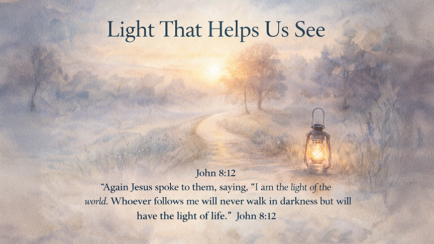 Light That Helps Us See &mdash; A wide 16:9 watercolor-style illustration of a softly lit path at dawn,  with gentle light breaking through morning fog. The image conveys guidance and quiet assurance. It includes the title Light That Helps Us See and the full scripture text of John 8:12, emphasizing Jesus as steady, life-giving light.
