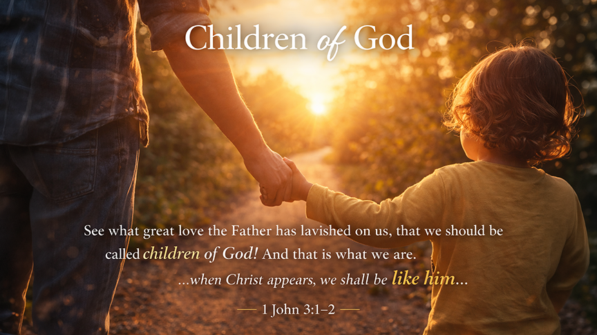 Children of God &mdash; A wide 16:9 photo-realistic image of a parent holding a child&rsquo;s hand while walking toward warm sunset light along a peaceful path, symbolizing belonging, love, and identity. The image includes the title Children of God and the full scripture text of 1 John 3:1&ndash;2.