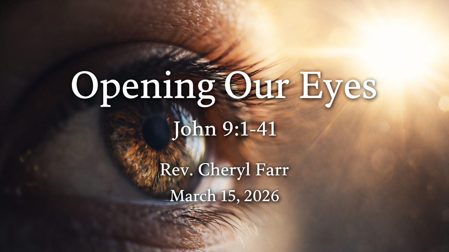Opening Our Eyes, John 9:1–41 A close-up image of light breaking into darkness over an eye, symbolizing Jesus healing the man born blind and revealing spiritual sight in John 9:1–41.
