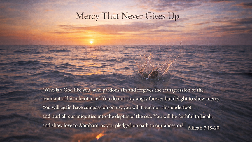 Mercy That Never Gives Up &mdash; A wide 16:9 photo-realistic image of ocean waves at sunset with a single stone being dropped into deep water, symbolizing sins cast away by God&rsquo;s compassion. The image includes the title Mercy That Never Gives Up and the full scripture text of Micah 7:18&ndash;20.